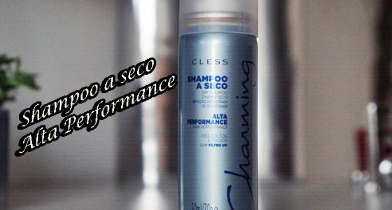 Testei: Shampoo a seco Alta performance Charming | Cless